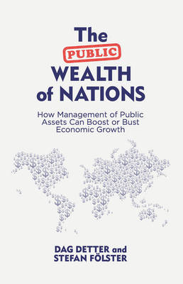 The Public Wealth of Nations: How Management of Public Assets Can Boost or Bust Economic Growth