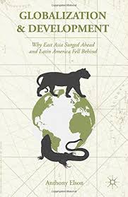 Globalization and Development: Why East Asia Surged Ahead and Latin America Fell Behind