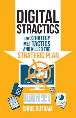 Digital Stractics: How Strategy Met Tactics and Killed the Strategic Plan