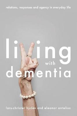 Living With Dementia: Relations, Responses and Agency in Everyday Life