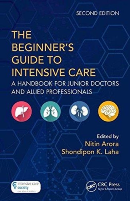 The Beginner's Guide to Intensive Care - A Handbook for Junior Doctors and Allied Professionals