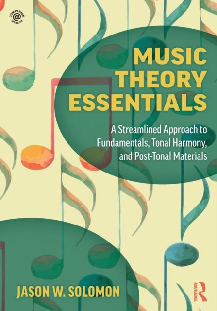 Music Theory Essentials - A Streamlined Approach to Fundamentals, Tonal Harmony, and Post-Tonal Materials