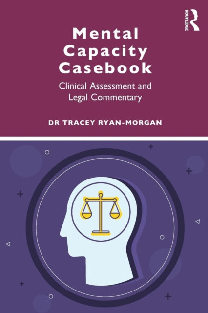 Mental Capacity Casebook - Clinical Assessment and Legal Commentary