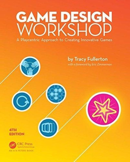 Game Design Workshop - A Playcentric Approach to Creating Innovative Games, Fourth Edition