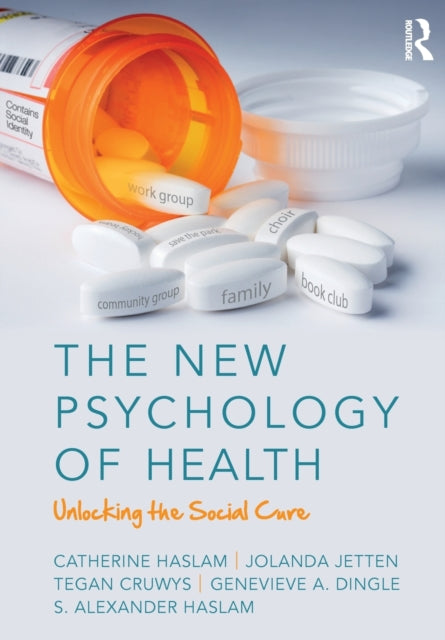 The New Psychology of Health - Unlocking the Social Cure