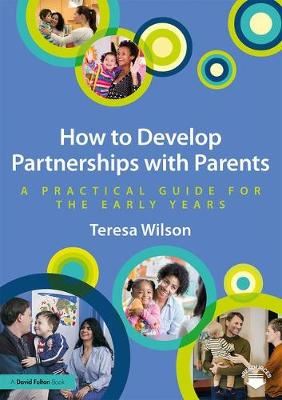 How to Develop Partnerships with Parents - A Practical Guide for the Early Years