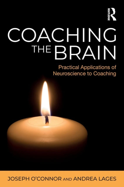Coaching the Brain - Practical Applications of Neuroscience to Coaching