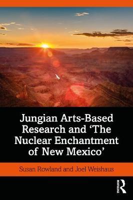 Jungian Arts-Based Research and "The Nuclear Enchantment of New Mexico"