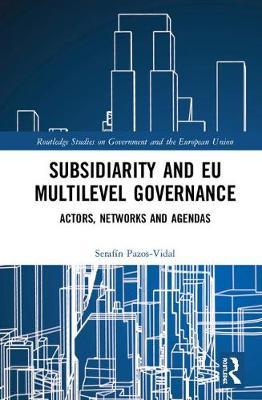 Subsidiarity and EU Multilevel Governance - Actors, Networks and Agendas