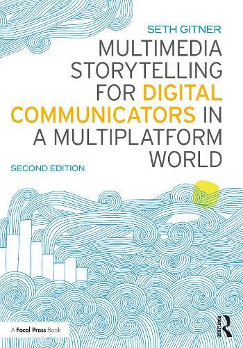 Multimedia Storytelling for Digital Communicators in a Multiplatform World