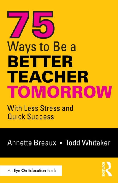 75 WAYS TO BE A BETTER TEACHER TOMORROW