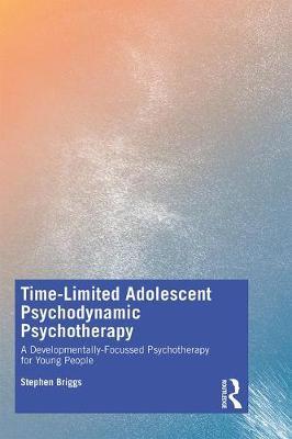 Time-Limited Adolescent Psychodynamic Psychotherapy - A Developmentally Focussed Psychotherapy for Young People
