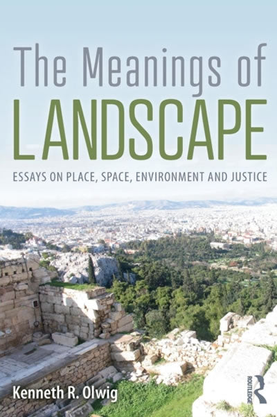 The Meanings of Landscape - Essays on Place, Space, Environment and Justice