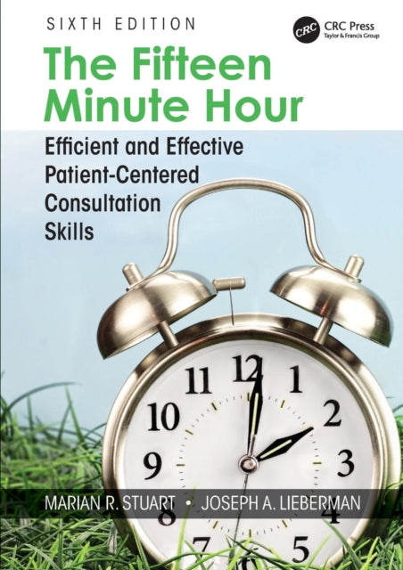 The Fifteen Minute Hour - Efficient and Effective Patient-Centered Consultation Skills, Sixth Edition