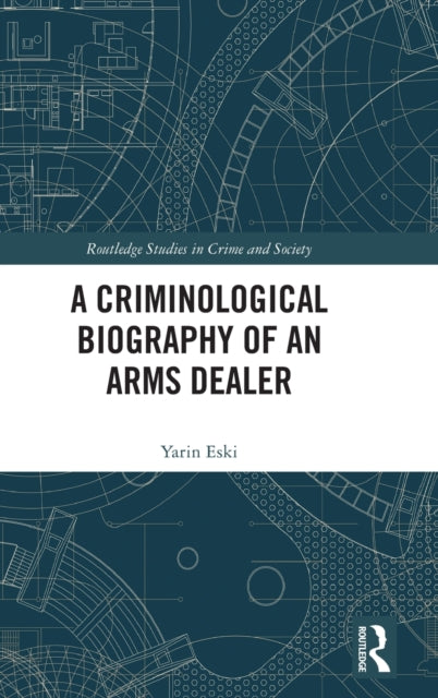 Criminological Biography of an Arms Dealer