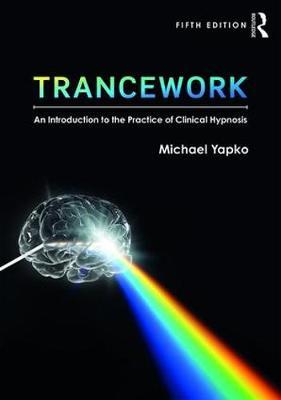 Trancework - An Introduction to the Practice of Clinical Hypnosis
