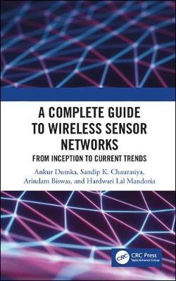 A Complete Guide to Wireless Sensor Networks - from Inception to Current Trends