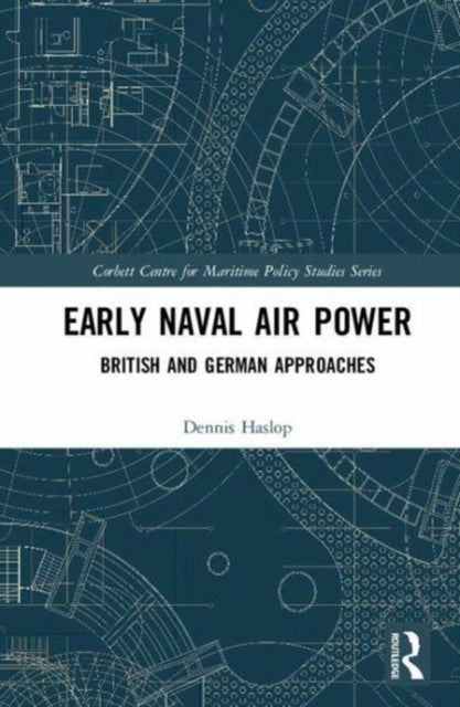 Early Naval Air Power: British and German Approaches