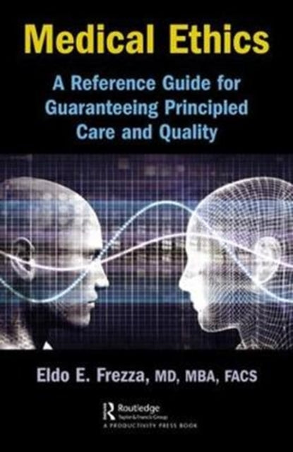 Medical Ethics - A Reference Guide for Guaranteeing Principled Care and Quality