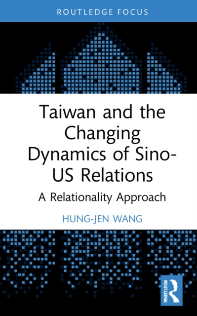 Taiwan and the Changing Dynamics of Sino-US Relations