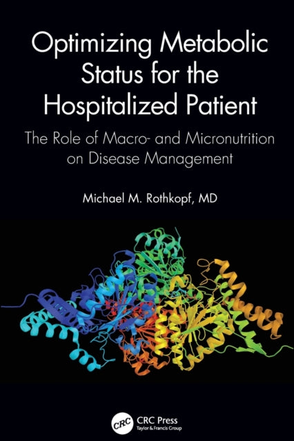 Optimizing Metabolic Status for the Hospitalized Patient - The Role of Macro- and Micronutrition on Disease Management