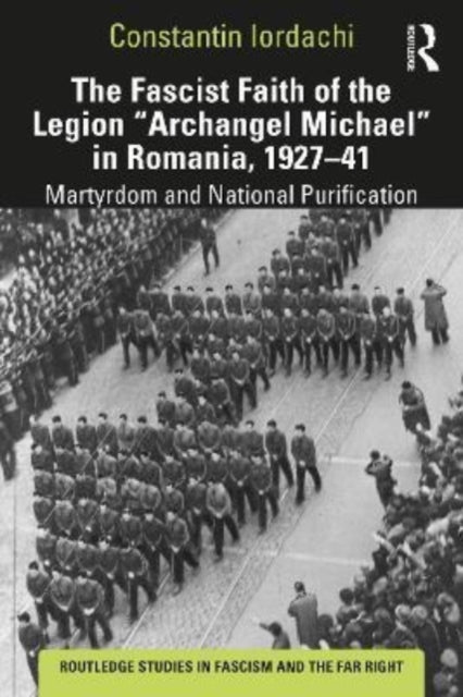 Fascist Faith of the Legion "Archangel Michael" in Romania, 1927–1941