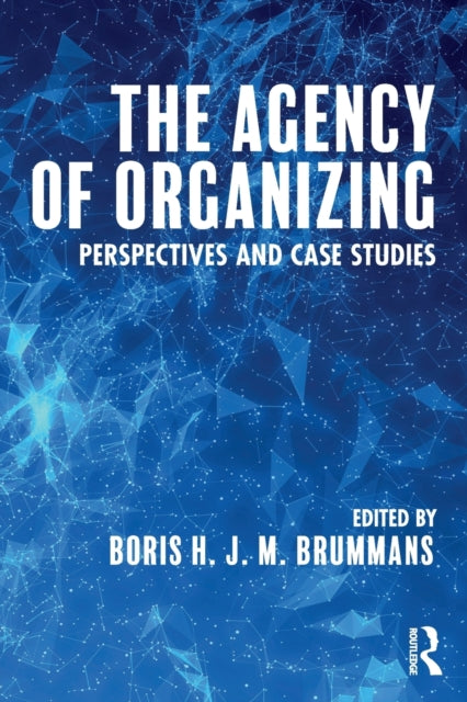 The Agency of Organizing: Perspectives and Case Studies