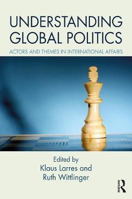 Understanding Global Politics - Actors and Themes in International Affairs