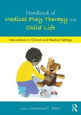 Handbook of Medical Play Therapy and Child Life-Interventions in Clinical and Medical Settings