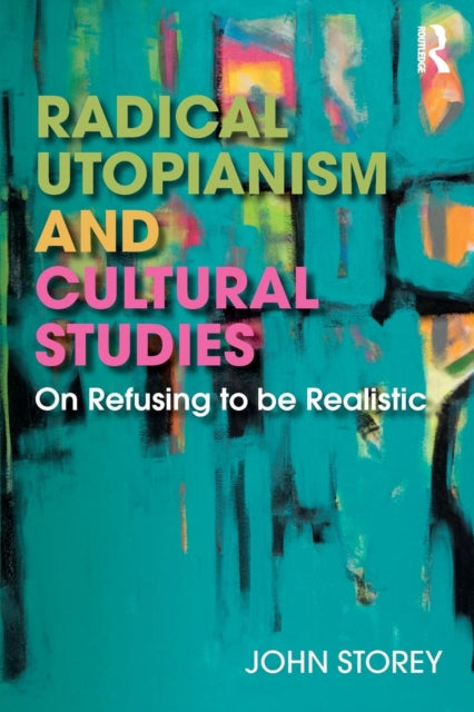 Radical Utopianism and Cultural Studies - On Refusing to be Realistic