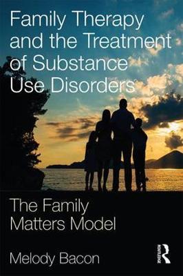 Family Therapy and the Treatment of Substance Use Disorders - The Family Matters Model