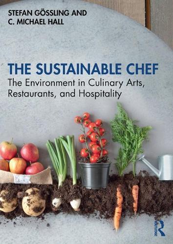 The Sustainable Chef - The Environment in Culinary Arts, Restaurants, and Hospitality