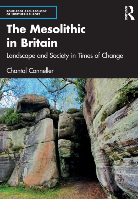 The Mesolithic in Britain - Landscape and Society in Times of Change