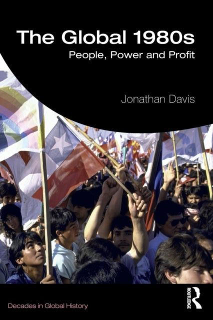 The Global 1980s - People, Power and Profit