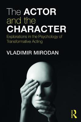 The Actor and the Character - Explorations in the Psychology of Transformative Acting