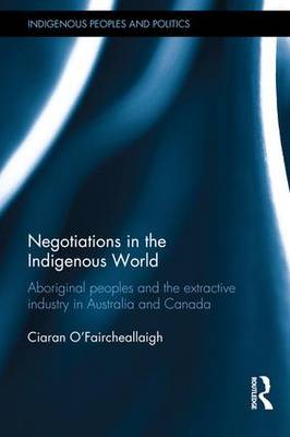Negotiations in the Indigenous World: Aboriginal Peoples and the Extractive Industry in Australia and Canada