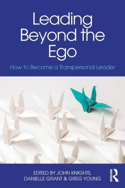 Leading Beyond the Ego - How to Become a Transpersonal Leader