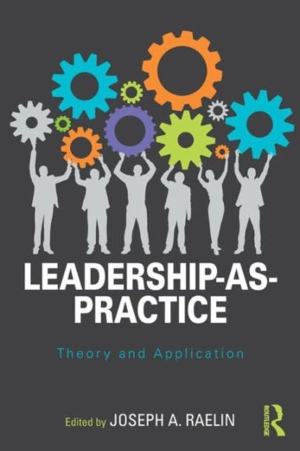 Leadership as Practice: Theory and Application