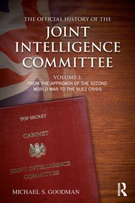 The Official History of the Joint Intelligence Committee: From the Approach of the Second World War to the Suez Crisis