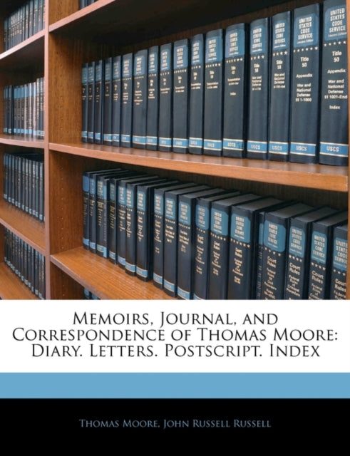 Memoirs, Journal, and Correspondence of Thomas Moore: Diary. Letters. PostScript. Index
