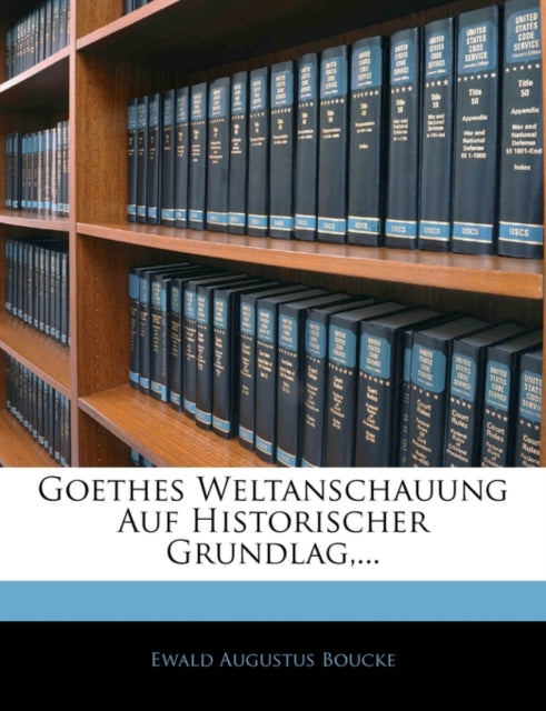 Goethes Weltanschauung Auf Historischer Grundlag,...