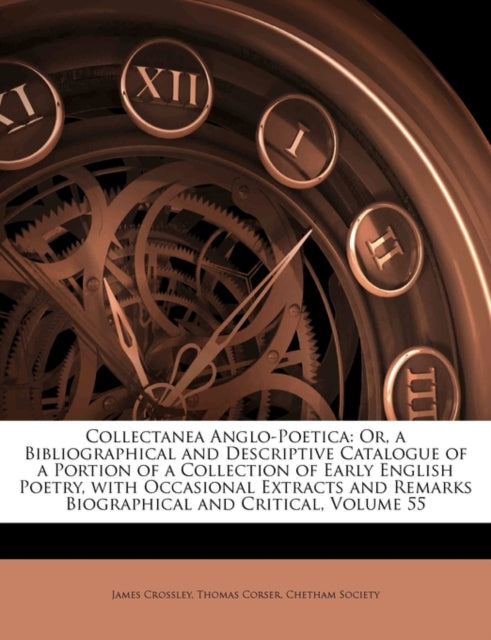 Collectanea Anglo-Poetica: Or, a Bibliographical and Descriptive Catalogue of a Portion of a Collection of Early English Poetry, with Occasional Extra