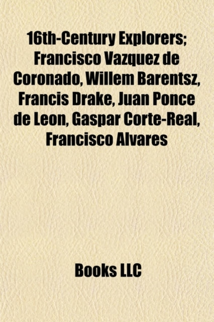 16th-Century Explorers: Francisco Vasquez de Coronado, Willem Barentsz, Francis Drake, Juan Ponce de Leon, Piri Reis, Thomas Cavendish