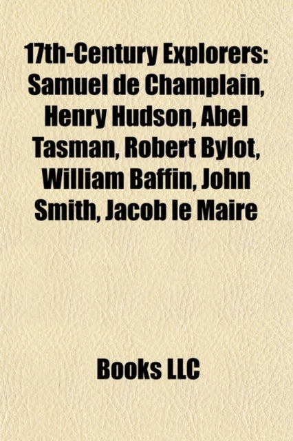 17th-Century Explorers: Samuel de Champlain, Henry Hudson, Abel Tasman, Evliya Celebi, Robert Bylot, William Baffin, John Smith, Jacob Le Maire
