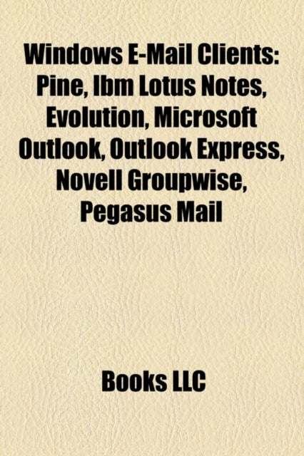 Windows E-mail Clients: Pine, IBM Lotus Notes, Evolution, Microsoft Outlook, Outlook Express, Novell GroupWise, Pegasus Mail