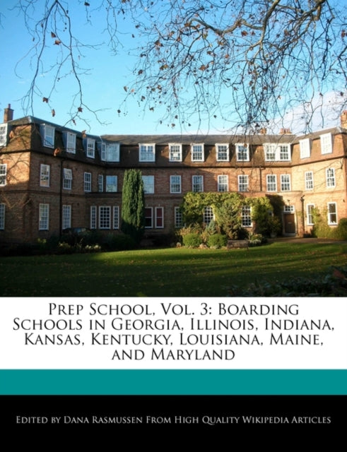 Prep School, Vol. 3: Boarding Schools in Georgia, Illinois, Indiana, Kansas, Kentucky, Louisiana, Maine, and Maryland