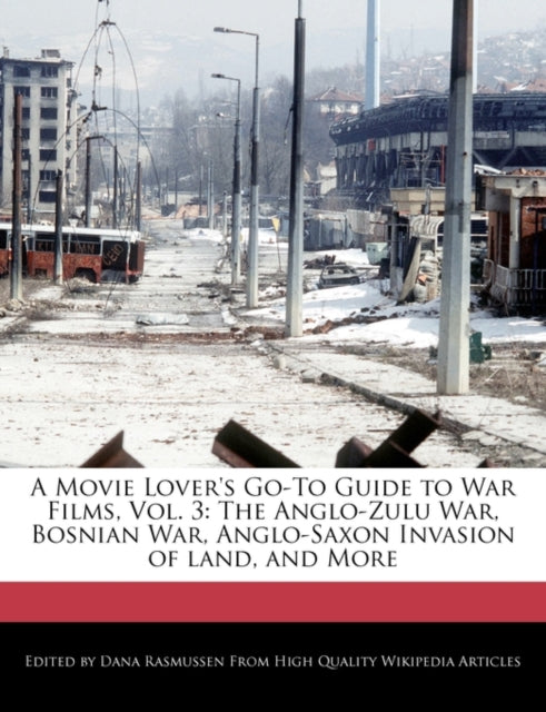 A Movie Lover's Go-To Guide to War Films, Vol. 3: The Anglo-Zulu War, Bosnian War, Anglo-Saxon Invasion of Land, and More