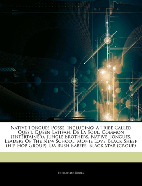 Articles on Native Tongues Posse, Including: A Tribe Called Quest, Queen Latifah, de La Soul, Common (Entertainer), Jungle Brothers, Native Tongues, Leaders of the New School, Monie Love, Blac