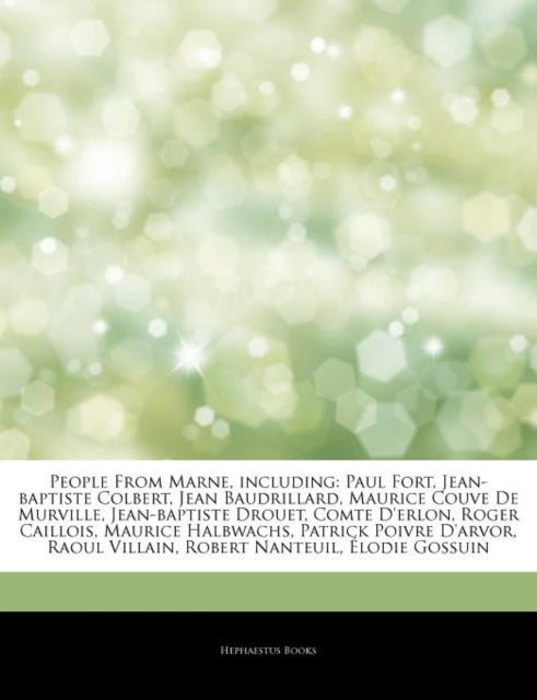 Articles on People from Marne, Including: Paul Fort, Jean-Baptiste Colbert, Jean Baudrillard, Maurice Couve de Murville, Jean-Baptiste Drouet, Comte D'Erlon, Roger Caillois, Maurice Halbwachs,