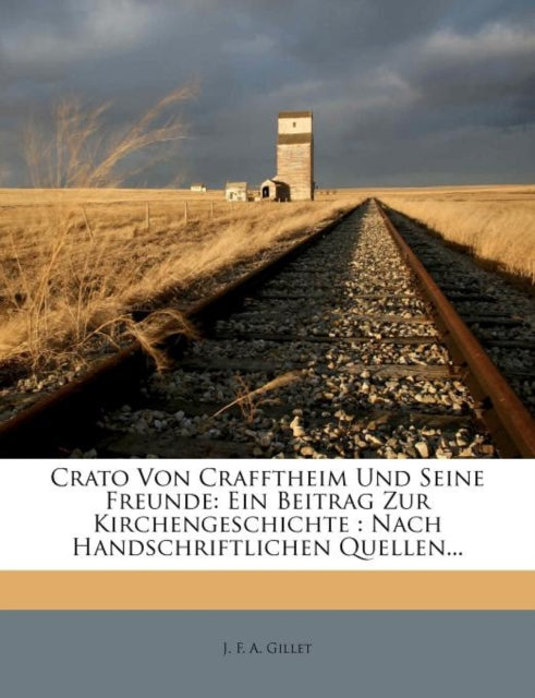 Crato Von Crafftheim Und Seine Freunde: Ein Beitrag Zur Kirchengeschichte: Nach Handschriftlichen Quellen...